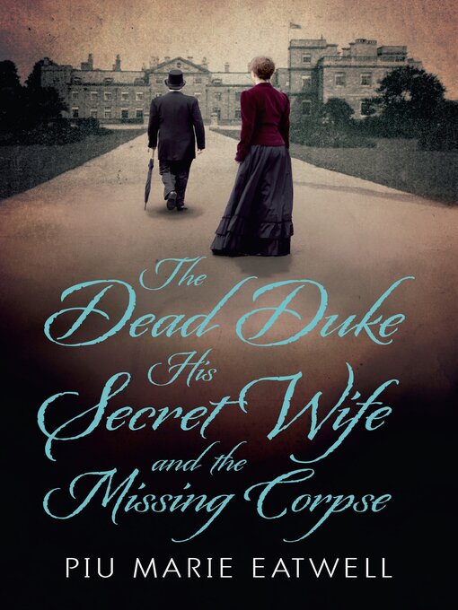 Title details for The Dead Duke, His Secret Wife and the Missing Corpse by Piu Marie Eatwell - Available
